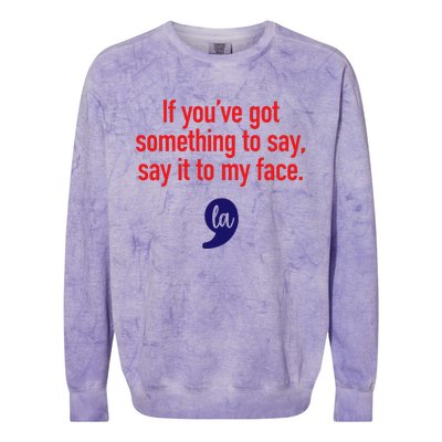 If YouVe Got Something To Say Say It To My Face Colorblast Crewneck Sweatshirt