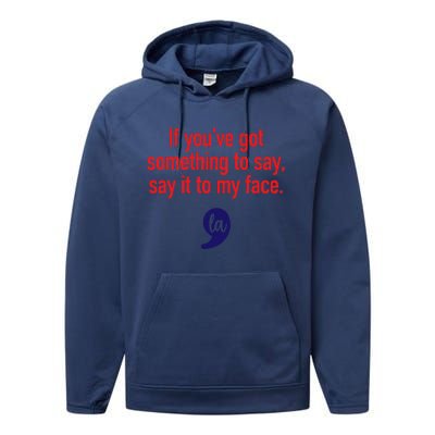 If YouVe Got Something To Say Say It To My Face Performance Fleece Hoodie