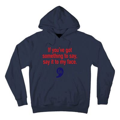 If YouVe Got Something To Say Say It To My Face Tall Hoodie