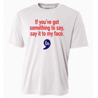 If YouVe Got Something To Say Say It To My Face Cooling Performance Crew T-Shirt