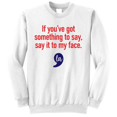 If YouVe Got Something To Say Say It To My Face Sweatshirt