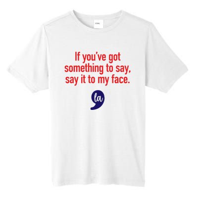 If YouVe Got Something To Say Say It To My Face Tall Fusion ChromaSoft Performance T-Shirt