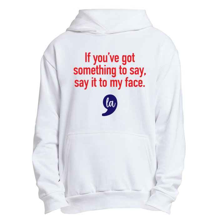 If YouVe Got Something To Say Say It To My Face Urban Pullover Hoodie