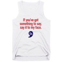 If YouVe Got Something To Say Say It To My Face Tank Top