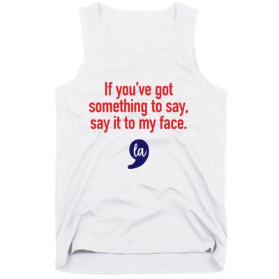 If YouVe Got Something To Say Say It To My Face Tank Top