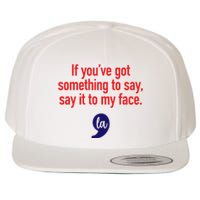 If YouVe Got Something To Say Say It To My Face Wool Snapback Cap