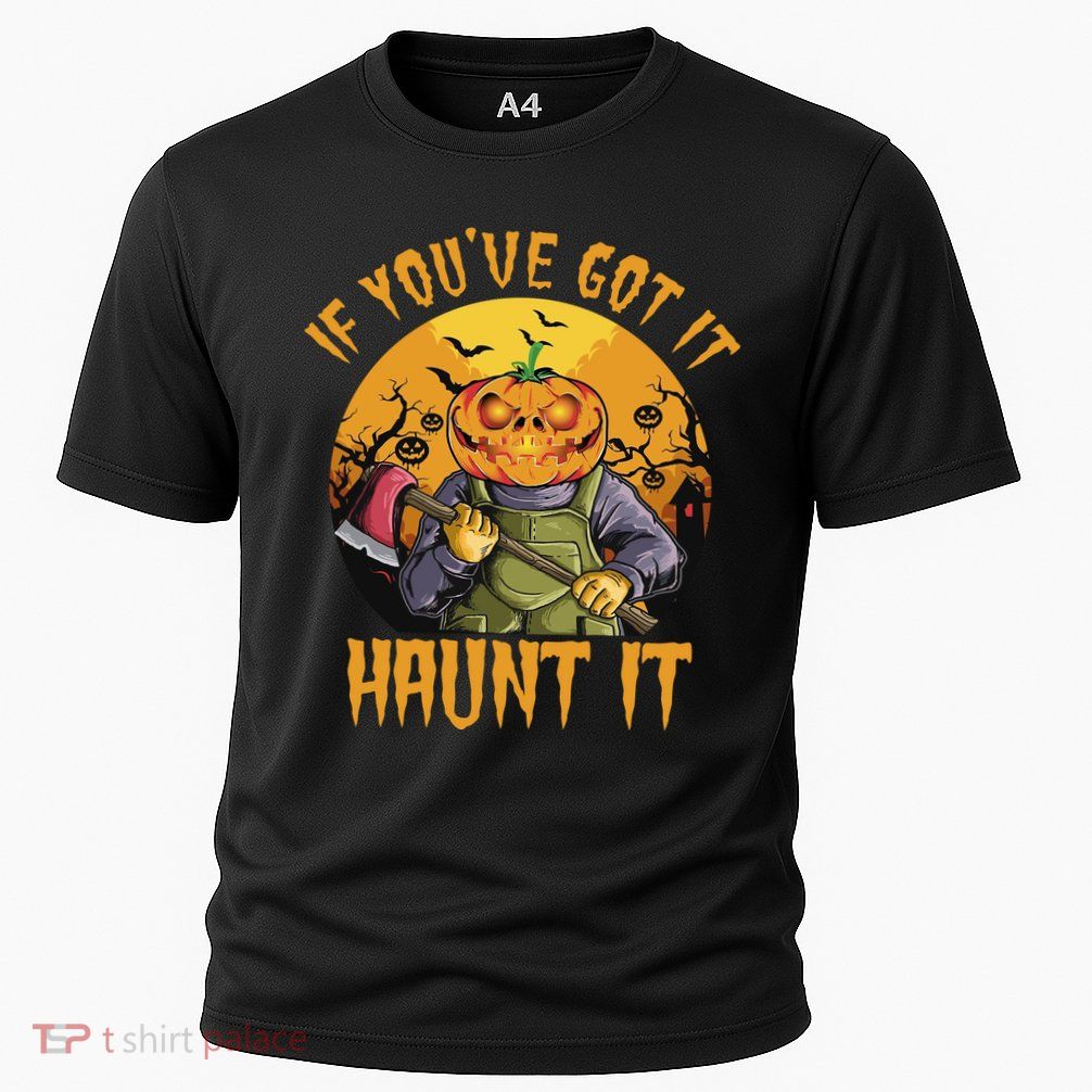 If You've Got It Haunt It Pumpkin Performance Shirt