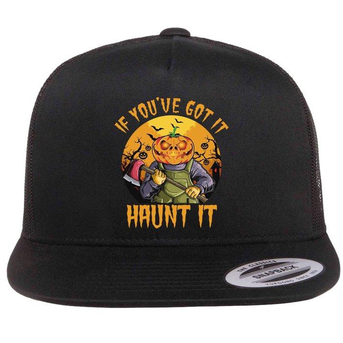 If You've Got It Haunt It Pumpkin Flat Bill Trucker Hat