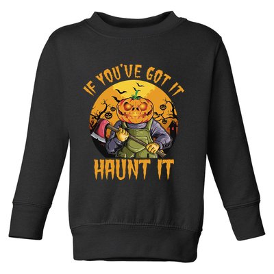 If You've Got It Haunt It Pumpkin Toddler Sweatshirt