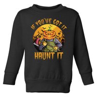 If You've Got It Haunt It Pumpkin Toddler Sweatshirt