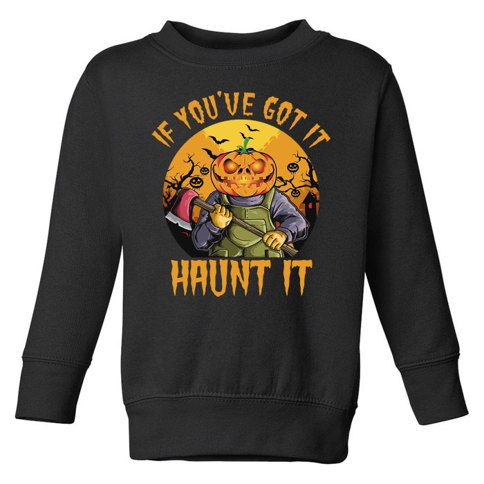 If You've Got It Haunt It Pumpkin Toddler Sweatshirt