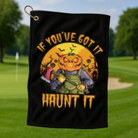 If You've Got It Haunt It Pumpkin Golf Towel