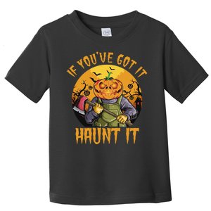 If You've Got It Haunt It Pumpkin Toddler T-Shirt