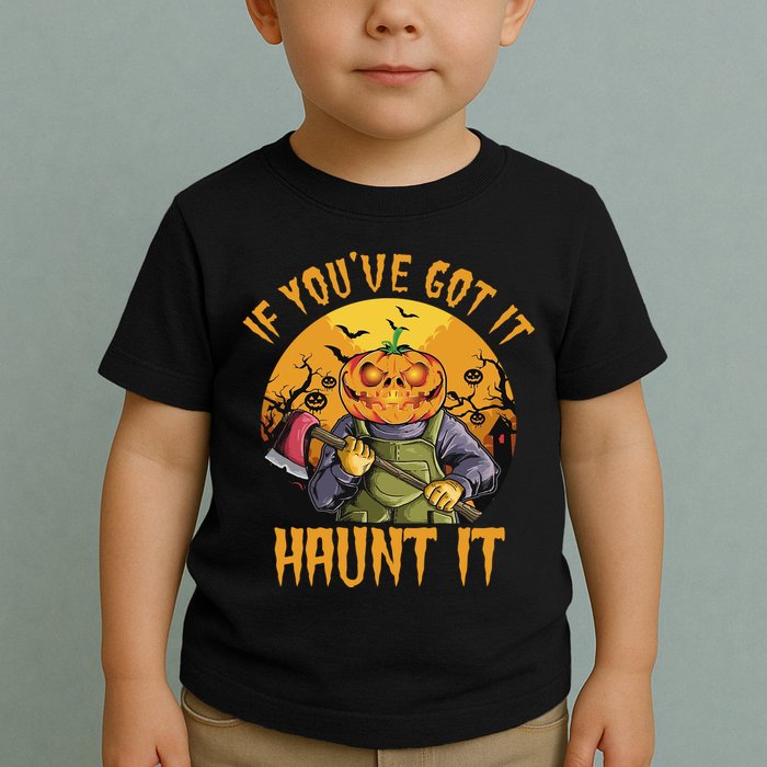 If You've Got It Haunt It Pumpkin Toddler T-Shirt