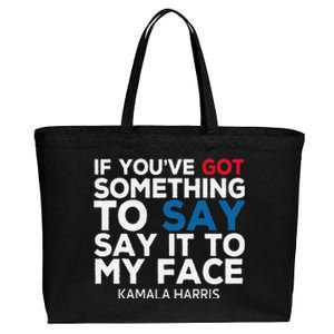 If YouVe Got Something To Say It To My Face Kamala Harris Cotton Canvas Jumbo Tote