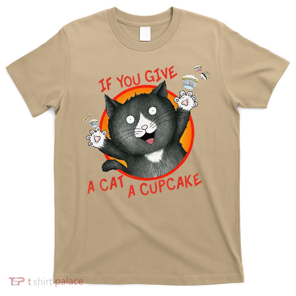 If You Give a Cat a Cupcake T-Shirt