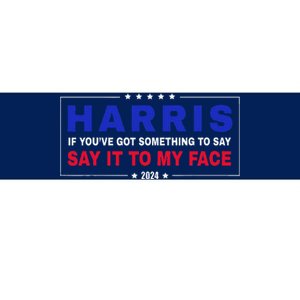 If YouVe Got Something To Say Say It To My Face Bumper Sticker