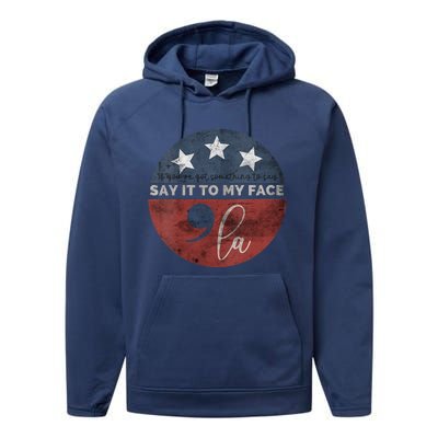 If YouVe Got Something To Say Say It To My Face Kamala Performance Fleece Hoodie