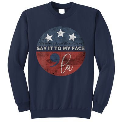 If YouVe Got Something To Say Say It To My Face Kamala Sweatshirt