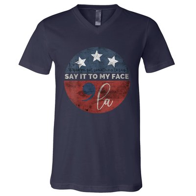 If YouVe Got Something To Say Say It To My Face Kamala V-Neck T-Shirt