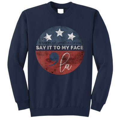 If YouVe Got Something To Say Say It To My Face Kamala Tall Sweatshirt