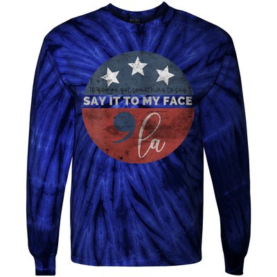 If YouVe Got Something To Say Say It To My Face Kamala Tie-Dye Long Sleeve Shirt