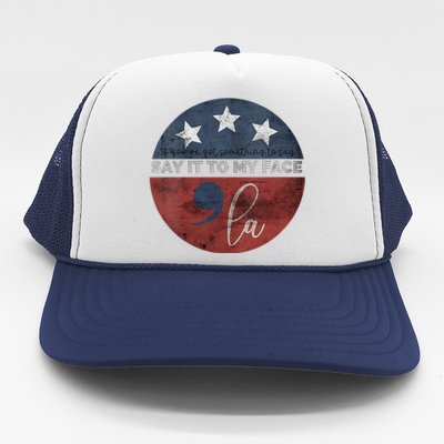 If YouVe Got Something To Say Say It To My Face Kamala Trucker Hat