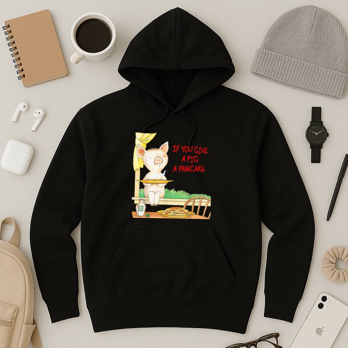 If You Give A Pig A Pancake Hoodie