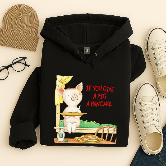 If You Give A Pig A Pancake Hoodie