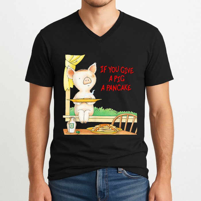 If You Give A Pig A Pancake V-Neck T-Shirt