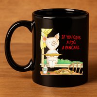 If You Give A Pig A Pancake 11oz C Handle Ceramic Mug
