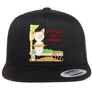 If You Give A Pig A Pancake Flat Bill Trucker Hat