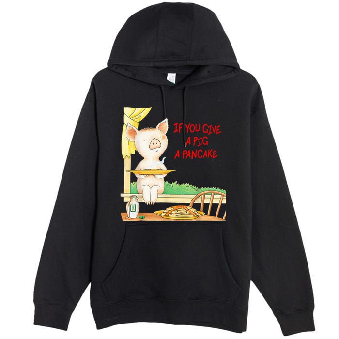 If You Give A Pig A Pancake Premium Pullover Hoodie