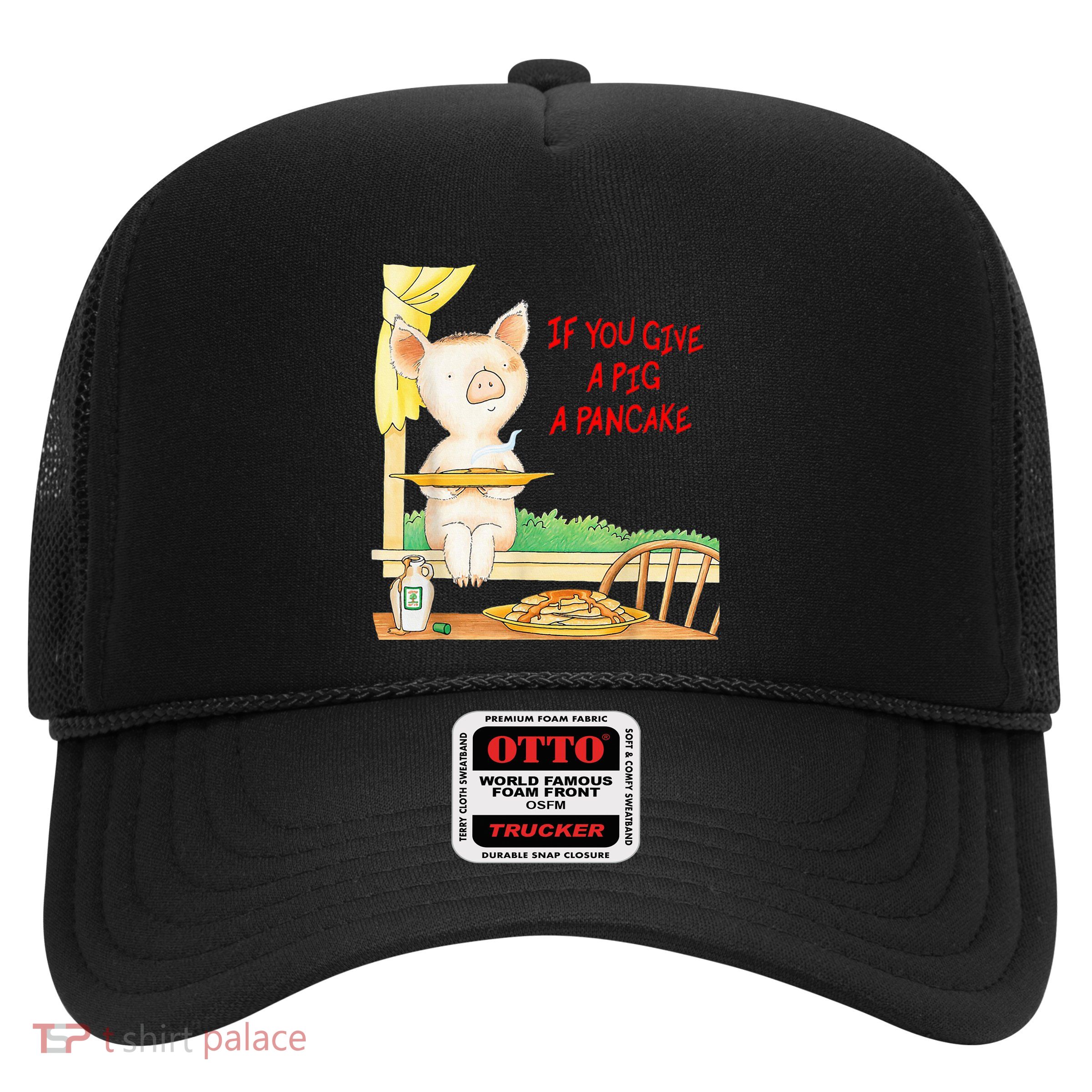 If You Give A Pig A Pancake Trucker Hat