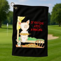 If You Give A Pig A Pancake Golf Towel