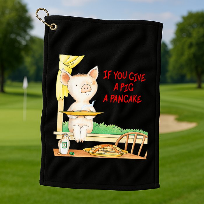 If You Give A Pig A Pancake Golf Towel