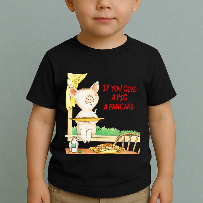 If You Give A Pig A Pancake Toddler T-Shirt