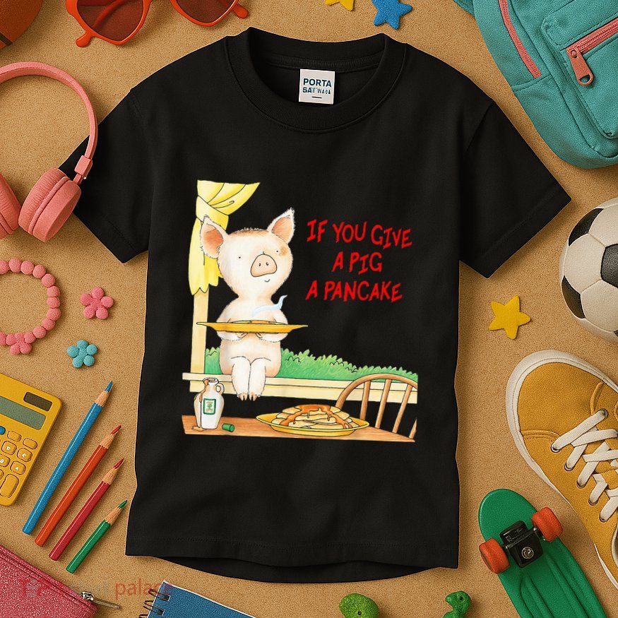 If You Give A Pig A Pancake Kids T-Shirt