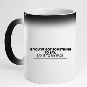 If Youve Got Something To Say Say It To My Face Kamala Harris President Debate 11oz Black Color Changing Mug