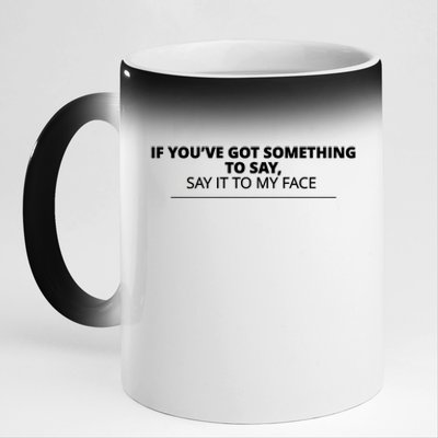 If Youve Got Something To Say Say It To My Face Kamala Harris President Debate 11oz Black Color Changing Mug