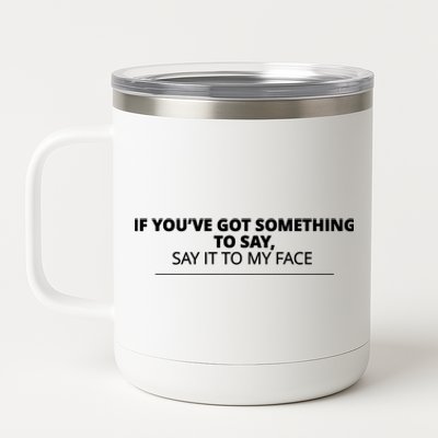 If Youve Got Something To Say Say It To My Face Kamala Harris President Debate 12 oz Stainless Steel Tumbler Cup