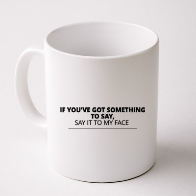 If Youve Got Something To Say Say It To My Face Kamala Harris President Debate Coffee Mug