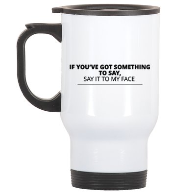 If Youve Got Something To Say Say It To My Face Kamala Harris President Debate Stainless Steel Travel Mug