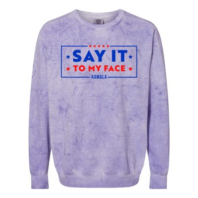 If Youve Got Something To Say Say It To My Face Kamala Harris President Debate Colorblast Crewneck Sweatshirt