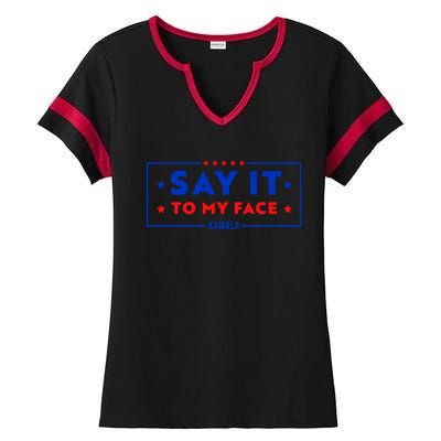 If Youve Got Something To Say Say It To My Face Kamala Harris President Debate Ladies Halftime Notch Neck Tee