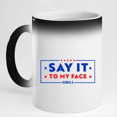 If Youve Got Something To Say Say It To My Face Kamala Harris President Debate 11oz Black Color Changing Mug