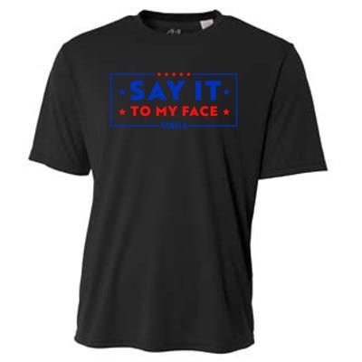 If Youve Got Something To Say Say It To My Face Kamala Harris President Debate Cooling Performance Crew T-Shirt