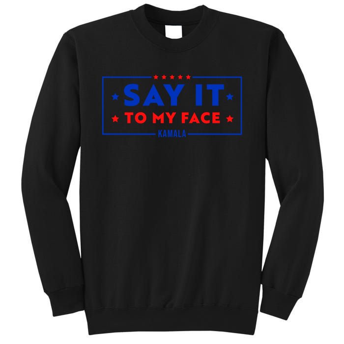 If Youve Got Something To Say Say It To My Face Kamala Harris President Debate Sweatshirt