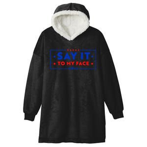 If Youve Got Something To Say Say It To My Face Kamala Harris President Debate Hooded Wearable Blanket