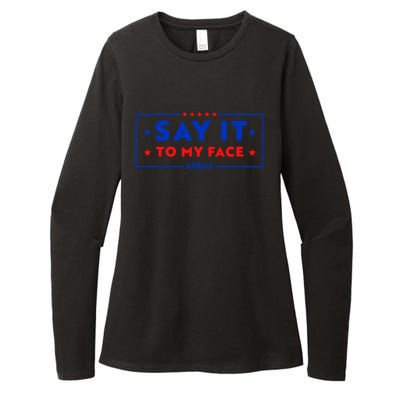 If Youve Got Something To Say Say It To My Face Kamala Harris President Debate Womens CVC Long Sleeve Shirt